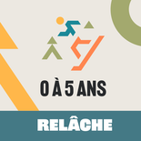 Forfait - Relâche 0 à 5 ans